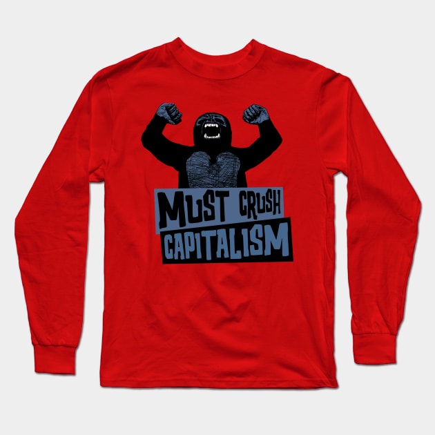 Must Crush Capitalism Long Sleeve T-Shirt by Shotgaming